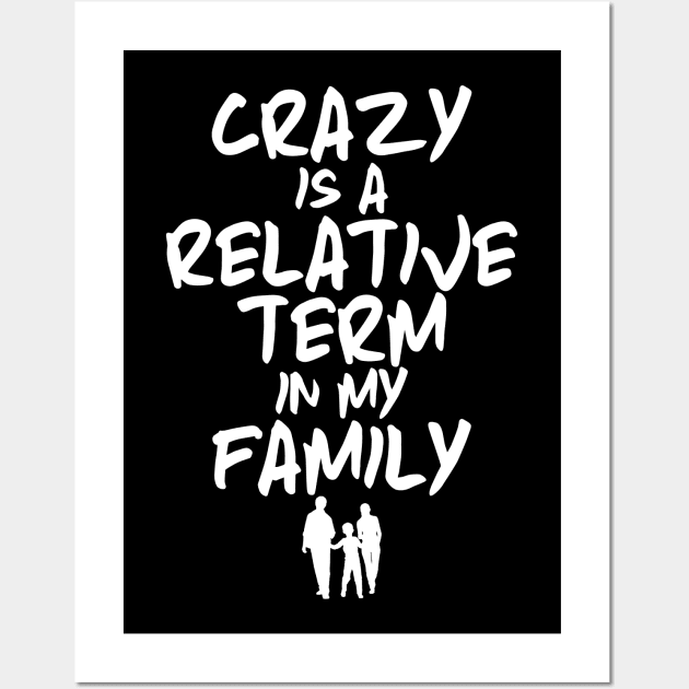 Funny Family Shirts Crazy Is A Relative Term In My Family Wall Art by iamurkat